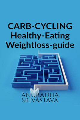 CARB-CYCLING-Healthy-Eating-Weight loss-guide(English, Paperback, Srivastava Anuradha)