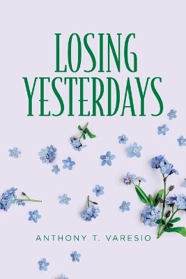 Losing Yesterdays(English, Paperback, Varesio Anthony T)