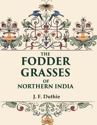 The Fodder Grasses of Northern India [Hardcover](Hardcover, J. F. Duthie)