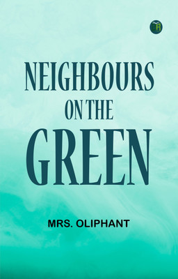 Neighbours on the Green(Paperback, Mrs. Oliphant)