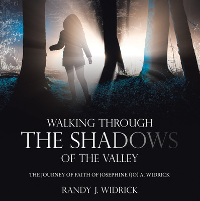 Walking Through the Shadows of The Valley The Journey of Faith of Josephine (Jo) A. Widrick(Paperback, Randy J. Widrick)