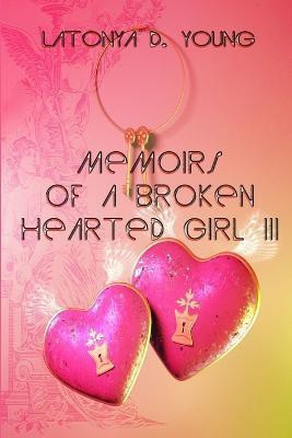 Memoirs of a Broken Hearted Girl III(English, Paperback, Young Latonya D.)