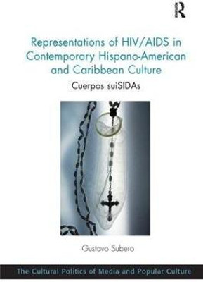 Representations of HIV/AIDS in Contemporary Hispano-American and Caribbean Culture(English, Paperback, Subero Gustavo)