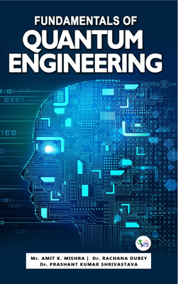 Fundamentals of Quantum Engineering(Paperback, Mr. Amit K. Mishra, Dr. Rachana Dubey, Dr. Prashant Kumar Shrivastava)
