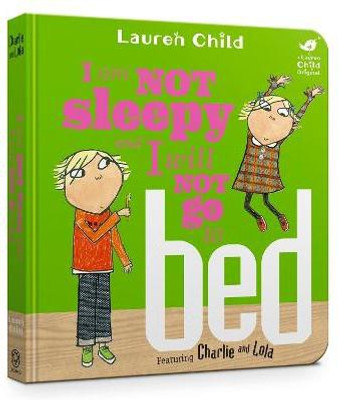 Charlie and Lola: I Am Not Sleepy and I Will Not Go to Bed(English, Board book, Child Lauren)