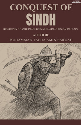 Conquest of Sindh : Biography of Amir Imaduddin Muhammad bin Qasim (d.715)(Paperback, Muhammad Talha Amin Baruah)