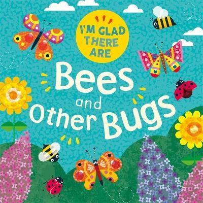 I'm Glad There Are: Bees and Other Bugs(English, Paperback, Turner Tracey)