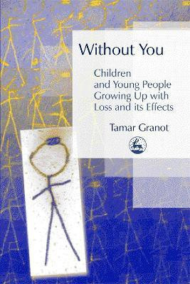 Without You - Children and Young People Growing Up with Loss and its Effects(English, Paperback, Granot Tamar)