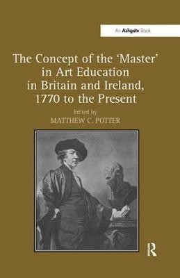 The Concept of the 'Master' in Art Education in Britain and Ireland, 1770 to the Present(English, Hardcover, unknown)