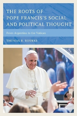 The Roots of Pope Francis's Social and Political Thought(English, Paperback, Rourke Thomas R.)
