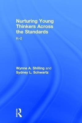 Nurturing Young Thinkers Across the Standards(English, Hardcover, Shilling Wynne A.)