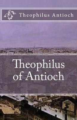 Theophilus of Antioch(English, Paperback, Antioch Theophilus)