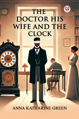 The Doctor His Wife And The Clock (Edition1)(English, Paperback, Green Anna Katharine)