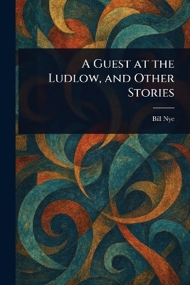 A Guest at the Ludlow, and Other Stories(English, Paperback, Nye Bill)