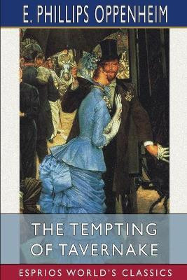 The Tempting of Tavernake (Esprios Classics)(English, Paperback, Oppenheim E Phillips)