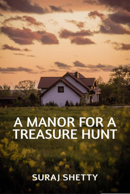 A MANOR FOR A TREASURE HUNT(English, Paperback, SURAJ SHETTY)