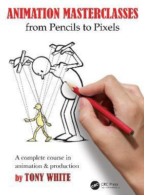 Animation Masterclasses: From Pencils to Pixels(English, Paperback, White Tony)