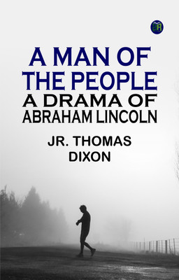 A Man of the People: A Drama of Abraham Lincoln(Paperback, Jr. Thomas Dixon)