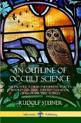 An Outline of Occult Science(English, Paperback, Steiner Rudolf)