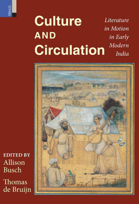Culture and Circulation: Literature in Motion in Early Modern India(Hardcover, Allison Busch, Thomas de Bruijn)