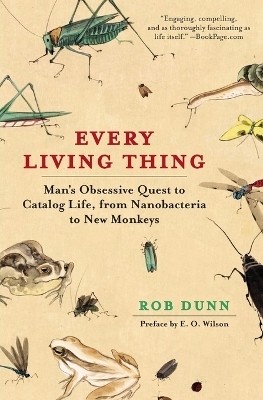 Every Living Thing  - Man's Obsessive Quest to Catalog Life from Nanobacteria to New Monkeys(English, Paperback, Dunn Rob Dr.)