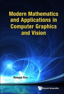 Modern Mathematics And Applications In Computer Graphics And Vision(English, Hardcover, Guo Hongyu)