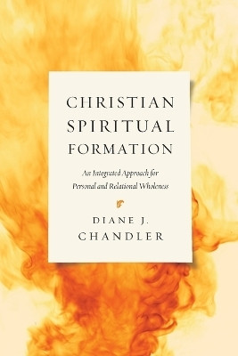 Christian Spiritual Formation - An Integrated Approach for Personal and Relational Wholeness(English, Paperback, Chandler Diane J.)