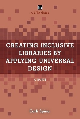 Creating Inclusive Libraries by Applying Universal Design(English, Hardcover, Spina Carli Head of Research, Instru)