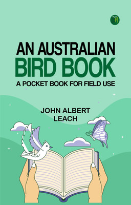 An Australian Bird Book: A Pocket Book for Field Use(Paperback, John Albert Leach)