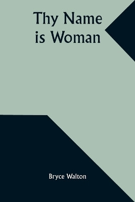 Thy Name Is Woman(English, Paperback, Walton Bryce)