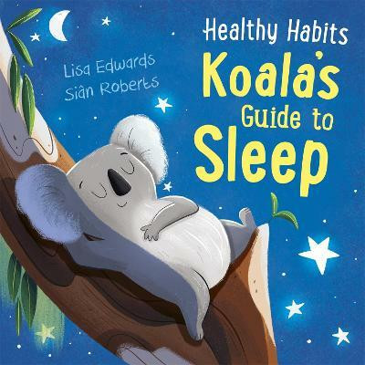 Healthy Habits: Koala's Guide to Sleep(English, Hardcover, Edwards Lisa)