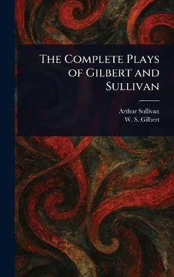 The Complete Plays of Gilbert and Sullivan(English, Hardcover, Sullivan Arthur)