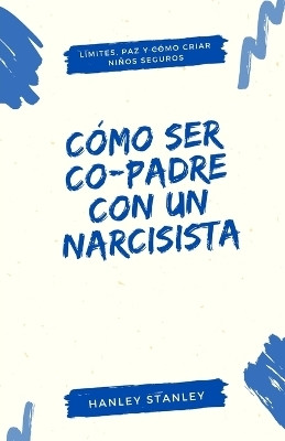 Como ser co-padre con un narcisista(Spanish, Paperback, Stanley Hanley)