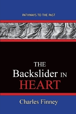 The Backslider in Heart(English, Paperback, Finney Charles)