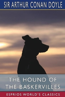 The Hound of the Baskervilles (Esprios Classics)(English, Paperback, Doyle Arthur Conan Sir)