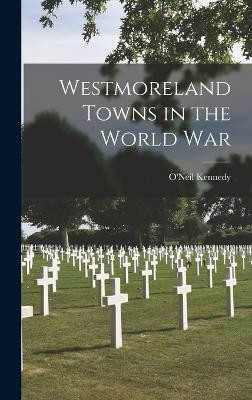 Westmoreland Towns in the World War(English, Hardcover, Kennedy O'Neil)