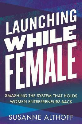 Launching While Female(English, Hardcover, Althoff Susanne)