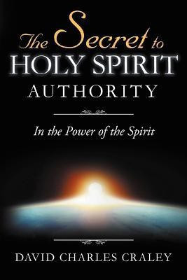 The Secret to Holy Spirit Authority(English, Paperback, Craley David Charles)