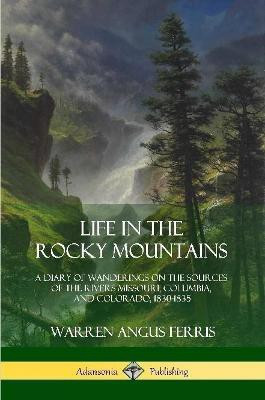 Life in the Rocky Mountains(English, Paperback, Ferris Warren Angus)