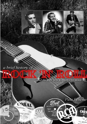 A Brief History of Rock 'n' Roll(English, Paperback, Levene Pete)