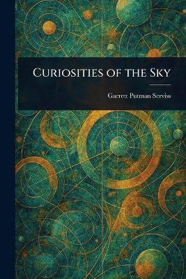 Curiosities of the Sky(English, Paperback, Serviss Garrett Putman)
