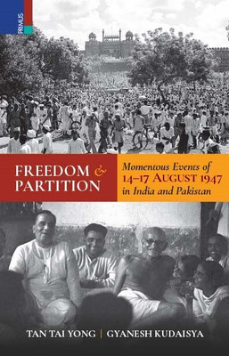 Freedom and Partition:
Momentous Events of 14–17 August in India and Pakistan(Hardcover, Tan Tai Yong, Gyanesh Kudaisya)