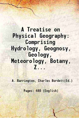 A Treatise on Physical Geography Comprising Hydrology, Geognosy, Geology, Meteorology, Botany, Zoology and Anthropology 1850 [Hardcover](Hardcover, A. Barrington, Charles Burdett(Ed.))