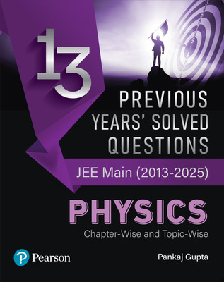 Pearson 13 Previous Years' Solved Questions – JEE Main (2013-2025) Physics | Chapter-wise and Topic-wise| Solved JEE Main 2013-2025 Questions | 2400+ PYQs Segregated Chapter-wise and Topic-wise | Latest JEE Main Syllabus Provided by NTA | Chapter-wise Trend Analysis of Previous Years’ | 1st Edition(