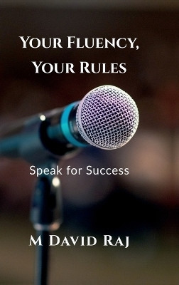 Your Fluency, Your Rules - Speak for Success  - No Grammar. No Fear. Just Real English(English, Hardcover, M David Raj)