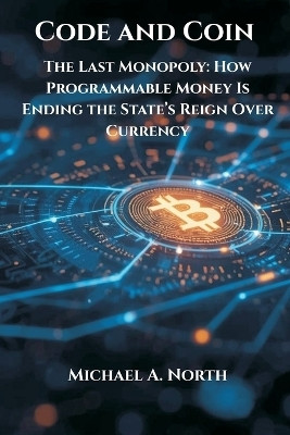 Code and Coin- The Last Monopoly(English, Paperback, North Michael A)