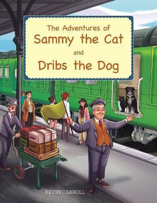 The Adventures of Sammy the Cat and Dribs the Dog(English, Paperback, Carroll Kevin)