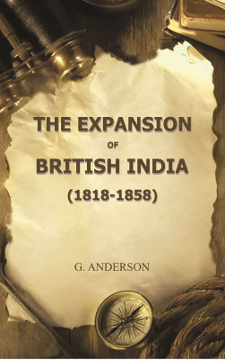 The Expansion of British India (1818-1858) [Hardcover](Hardcover, G. Anderson)