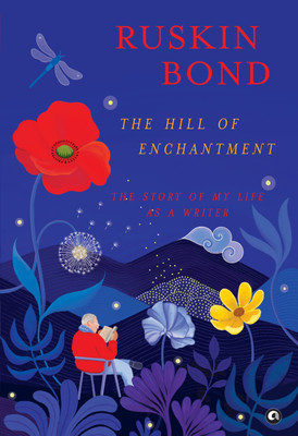 The Hill of Enchantment: The Story of My Life as a Writer(Hardcover, Ruskin Bond)