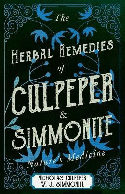 The Herbal Remedies of Culpeper and Simmonite - Nature's Medicine(English, Paperback, Culpeper Nicholas)